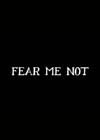 Fear Me Not.jpg